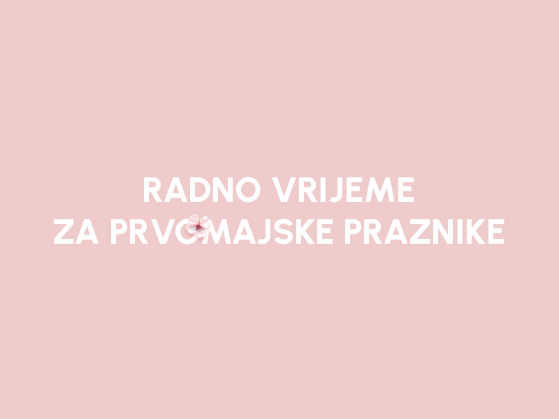 RADNO VRIJEME ZA MAJSKE PRAZNIKE