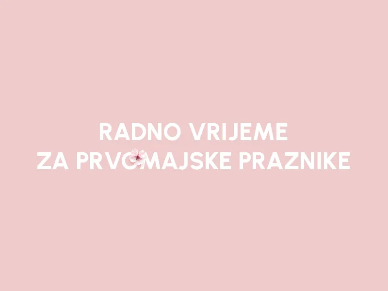 RADNO VRIJEME ZA MAJSKE PRAZNIKE